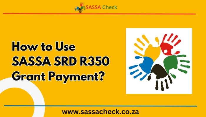 How to Use SASSA SRD R350 Grant Payment
